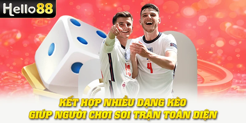 Kèo Tải Xỉu - Giải Mã Công Thức Thắng Đậm Mùa Giải 2025 3 Kết hợp nhiều dạng kèo giúp người chơi soi trận toàn diện